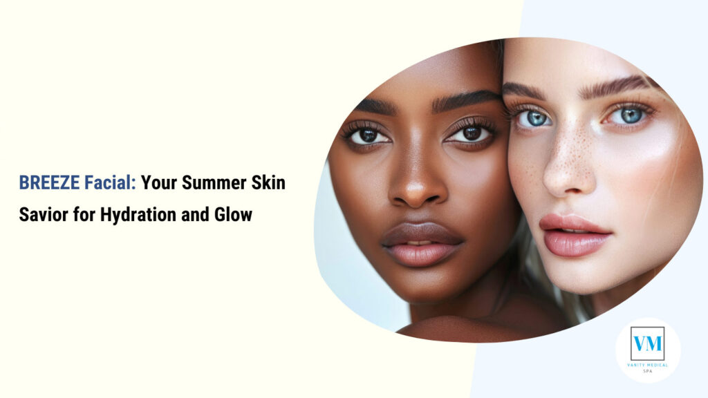 BREEZE Facial: Your Summer Skin Savior for Hydration and Glow