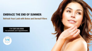 Embrace the End of Summer: Refresh Your Look with Botox and Dermal Fillers